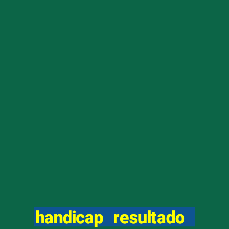 handicap resultado final - 2